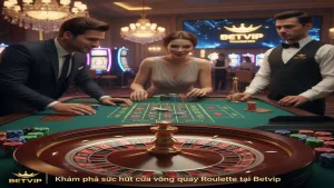 Hướng dẫn chơi Roulette tại sảnh Casino Betvip chi tiết cho tân thủ