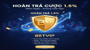 Hoàn Trả 1.5% Mỗi Ngày Không Giới Hạn Tại Betvip