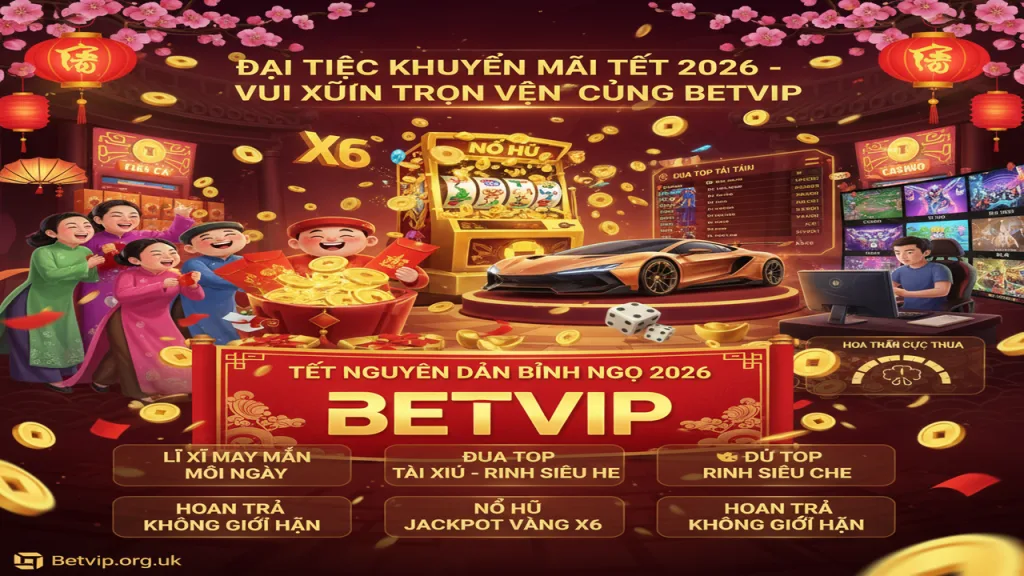 Khuyến mãi lễ Tết 2026 cực kỳ hoành tráng Betvip